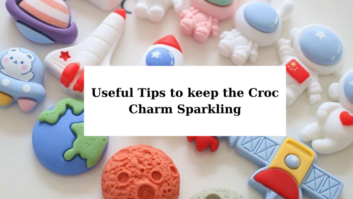 Useful tips to maintain Croc Charms
