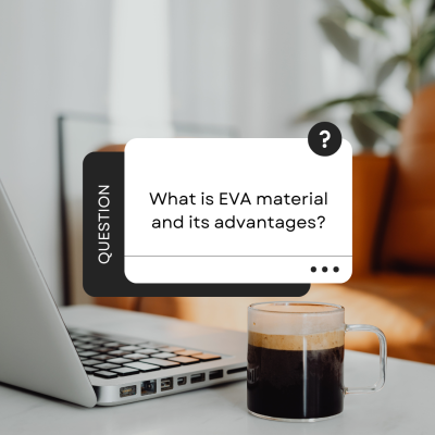 What is EVA material & advantages