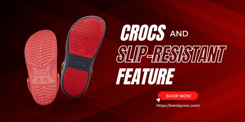 Crocs and Slip-resistant Feature