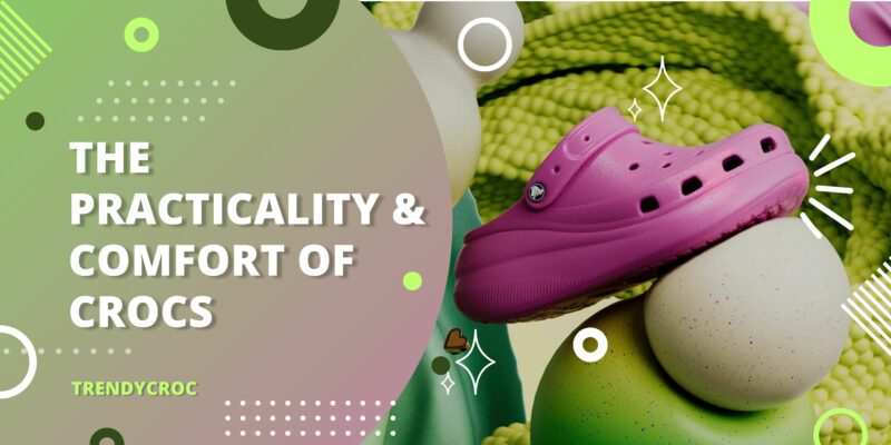 The Practicality & Comfort of Crocs